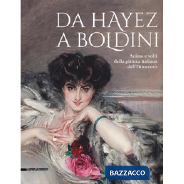 Da Hayez a Boldini. Anime e volti della pittura italiana dell'Ottocento. Catalog