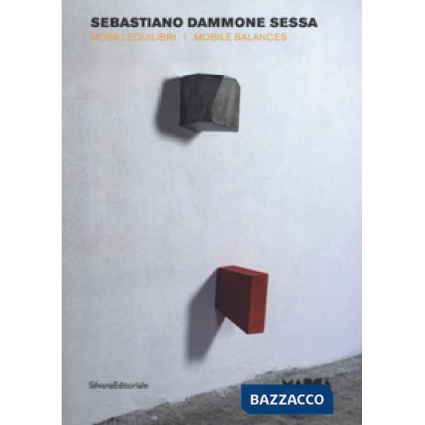 Sebastiano Dammone Sessa. Mobili equilibri. Ediz. italiana e inglese