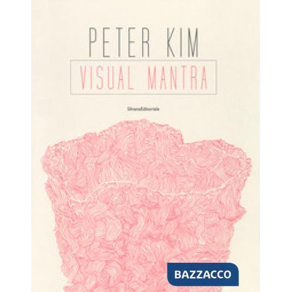 Peter Kim. Visual mantra. Ediz. a colori