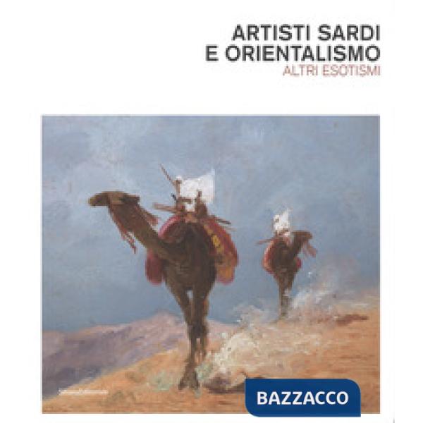 Artisti sardi e orientalismo. Altri esoterismi. Catalogo della mostra. Ediz. a c