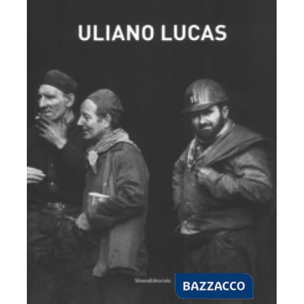 Uliano Lucas. Catalogo della mostra (Brescia, 7 marzo-7 maggio 2017). Ediz. illustrata