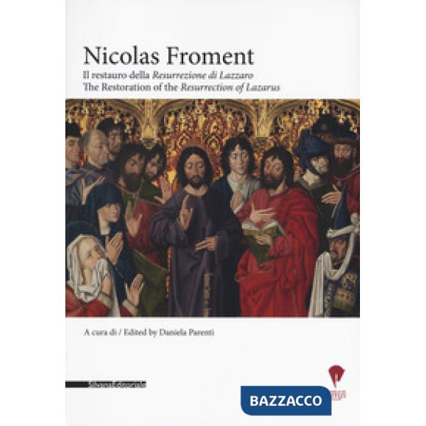 Nicolas Froment. Il restauro della «Resurrezione di Lazzaro»-The Restoration of 