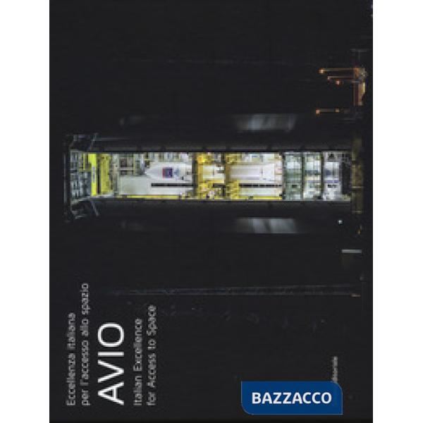 Avio. Eccellenza italiana per l'accesso allo spazio. Ediz. italiana e inglese