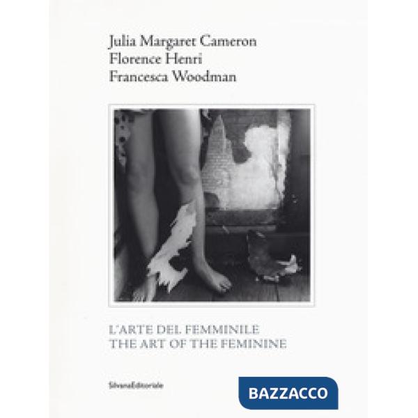Julia Margaret Cameron, Florence Henri, Francesca Woodman. L'arte del femminile. Catalogo della mostra (Napoli, 18 marzo-1 maggi