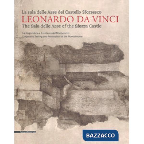 Leonardo da Vinci. La sala delle Asse del Castello Sforzesco. Ediz. italiana e inglese. Vol. 1: La diagnostica e il restauro del