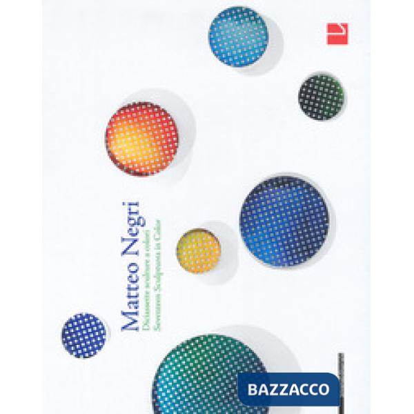 Matteo Negri. Diciassette sculture a colori-Matteo Negri. Seventeen sculptures in color. Catalogo della mostra (Milano, 23 marzo