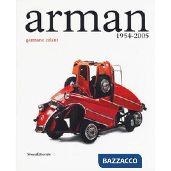 Arman. 1954-2005. Catalogo della mostra (Roma, 5 maggio-23 luglio 2017). Ediz. a colori