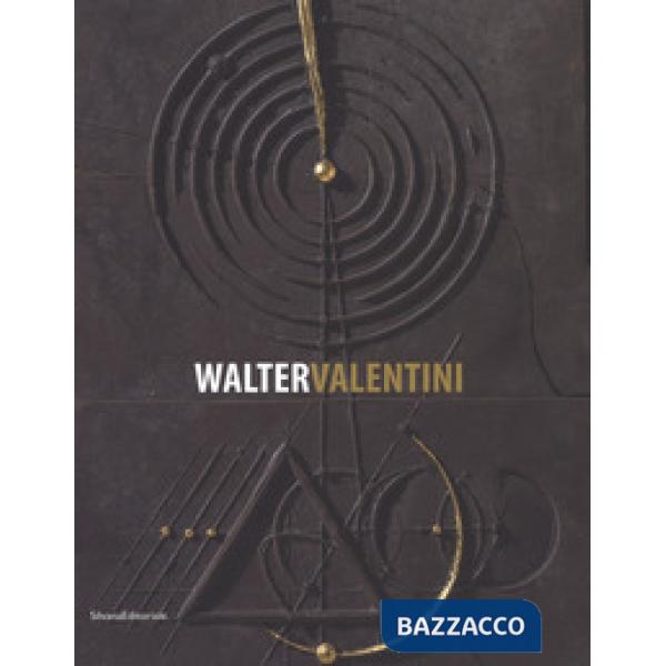 Walter Valentini. Il rigore della geometria, le fratture dell'arte 1973-2017. Catalogo della mostra (La Spezia, 1 aprile-1 ottob