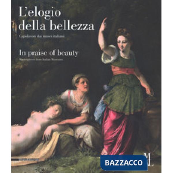 Elogio della bellezza. Capolavori dai musei italiani-In praise of beauty. Masterpieces from Italian museums. Catalogo della most