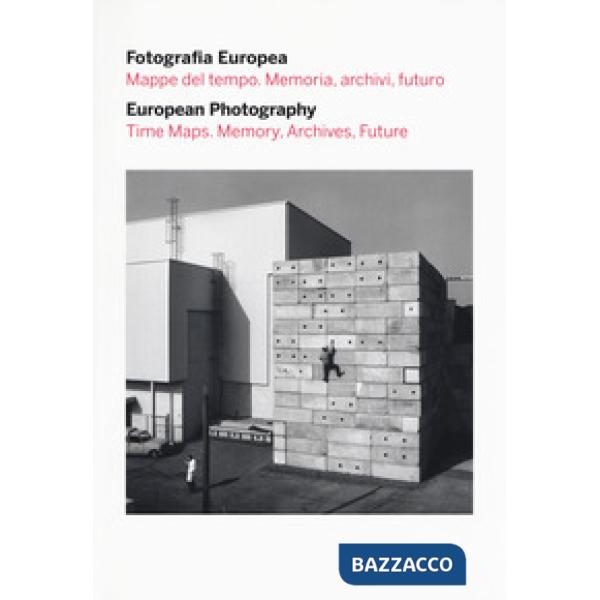 Fotografia europea. Mappe del tempo. Memoria, archivi, futuro-European photography. Time maps. Memory, archives, future. Catalog