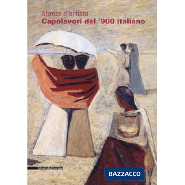 Stanze d'artista. Capolavori del '900 italiano. Ediz. a colori