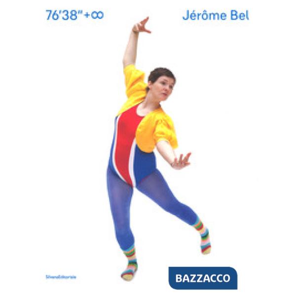 Jerôme Bel. 76'38''+ infinito. Catalogo della mostra (Prato, 29 aprile-25 giugno 2017). Ediz. italiana e inglese
