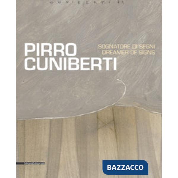 Pirro Cuniberti. Sognatore di segni-Dreamers of signs. Catalogo della mostra (Venezia, 11 maggio-30 settembre 2017). Ediz. a col