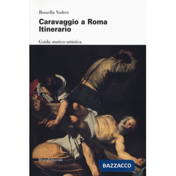 Caravaggio a Roma. Itinerario. Nuova ediz.