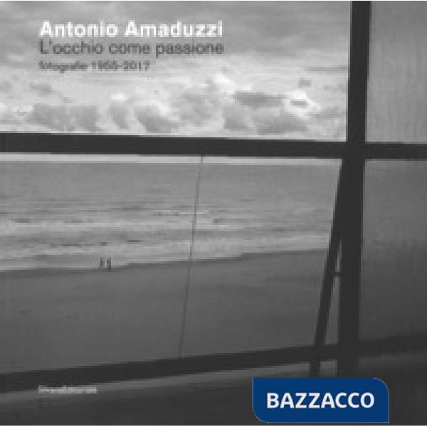 Occhio come passione. Fotografie 1955-2017. Ediz. illustrata (L')