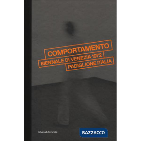 «Comportamento». Biennale di Venezia 1972. Padiglione Italia. Catalogo della mostra (Venezia, 7 maggio-24 settembre 2017). Ediz.