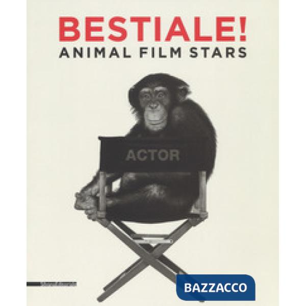 Bestiale! Animal film stars. Ediz. illustrata
