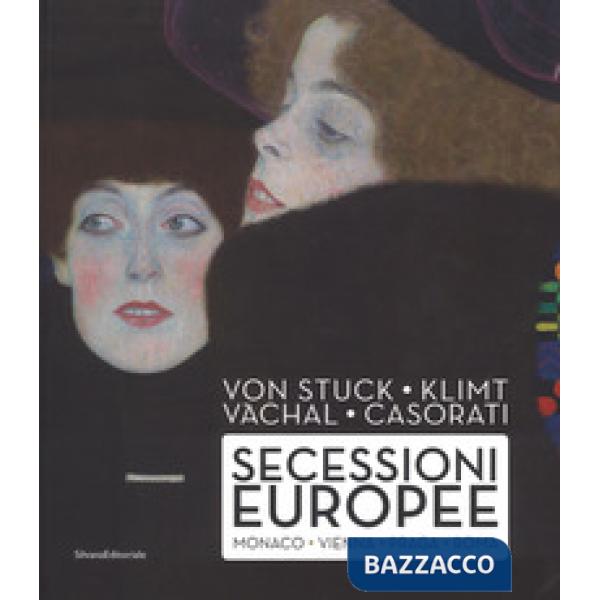 Von Stuck, Klimt, Váchal, Casorati. Secessioni europee. Monaco, Vienna, Praga e Roma. Ediz. a colori