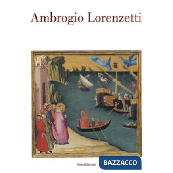 Ambrogio Lorenzetti. Catalogo della mostra (Siena, 22 ottobre 2017-21 gennaio 2018)