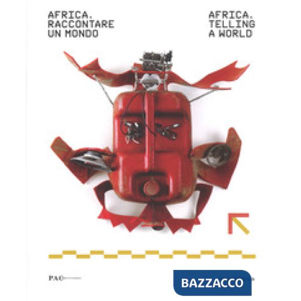 Africa, raccontare un mondo-Africa, telling a world. Catalogo della mostra (Milano, 27 giugno-11 settembre 2017). Ediz. a colori