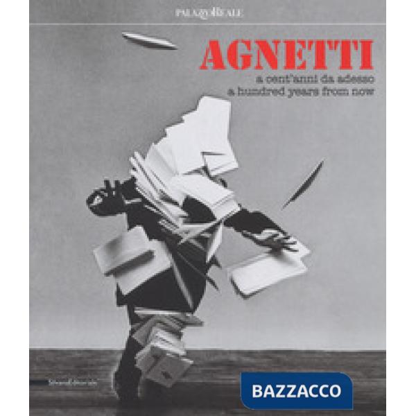 Agnetti. A cent' anni da adesso. Catalogo della mostra (Milano, 4 luglio-24 settembre 2017). Ediz. italiana e inglese