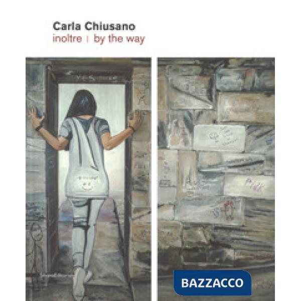 Carla Chiusano. Inoltre-By the way. Catalogo della mostra (Forte dei Marmi, giug