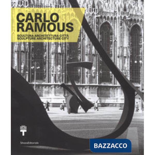 Carlo Ramous. Scultura architettura città-Carlo Ramous. Sculpture architecture city. Catalogo della mostra (Milano, 12 luglio-17