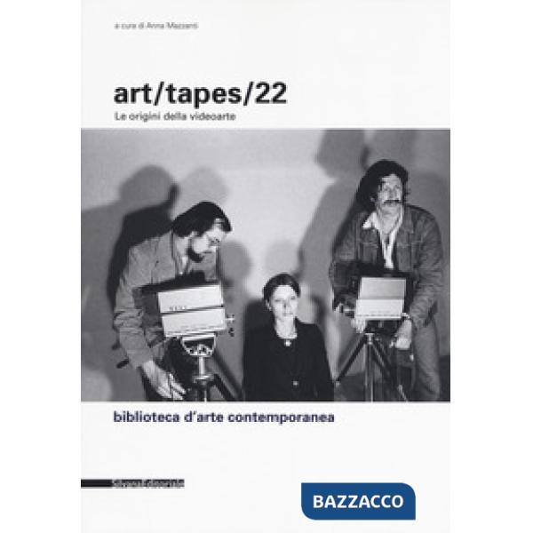 Art/tapes/22. Le origini della videoarte. Ediz. illustrata