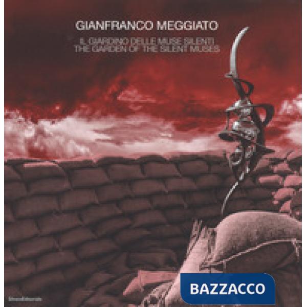 Gianfranco Meggiato. Il giardino delle muse silenti-The garden of the silent muses. Catalogo della mostra (Catanzaro, 10 giugno-