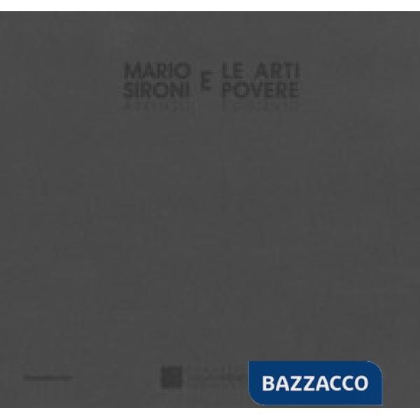Mario Sironi e le arti povere. Assenso e dissenso. Catalogo della mostra (Castelbasso, 22 luglio-3 settembre 2017). Ediz. italia