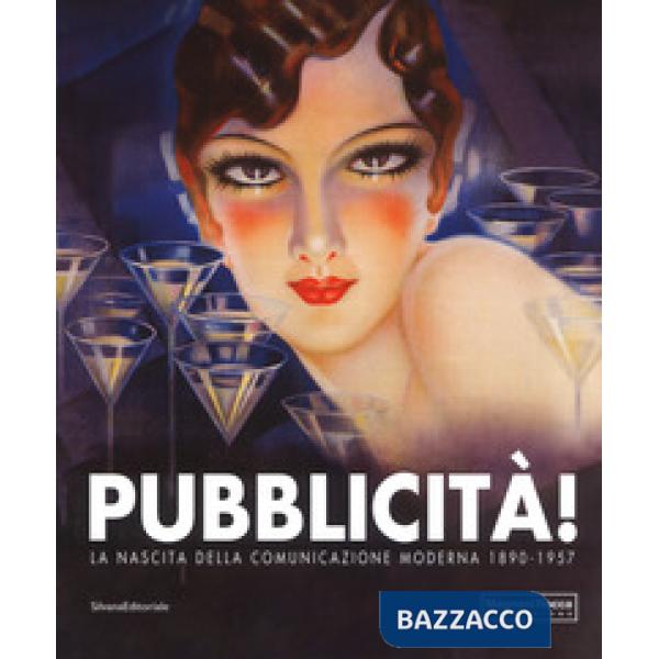 Pubblicità! La nascita della comunicazione moderna 1890-1957. Catalogo della mostra (Mamiano di Traversetolo, 9 settembre-10 dic
