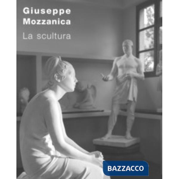 Giuseppe Mozzanica. La scultura. Ediz. illustrata