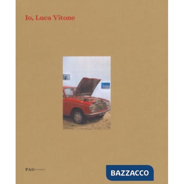 Io, Luca Vitone. Catalogo della mostra (Milano, 13 ottobre-3 dicembre 2017). Edi