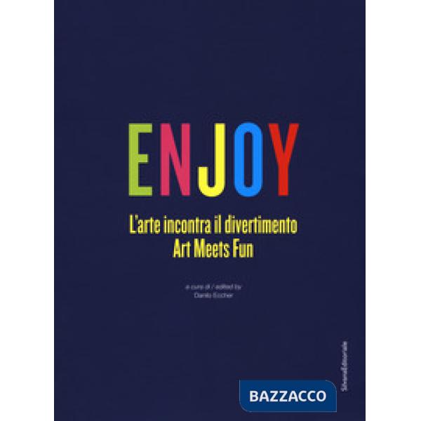Enjoy. L'arte incontra il divertimento. Catalogo della mostra (Roma, 23 settembre 2017-25 febbraio 2018). Ediz. italiana e ingle