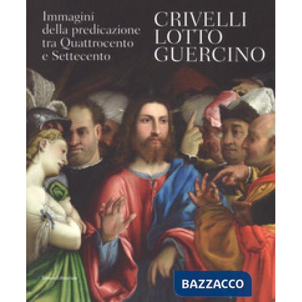Crivelli, Lotto, Guercino. Immagini della predicazione tra Quattrocento e Settec