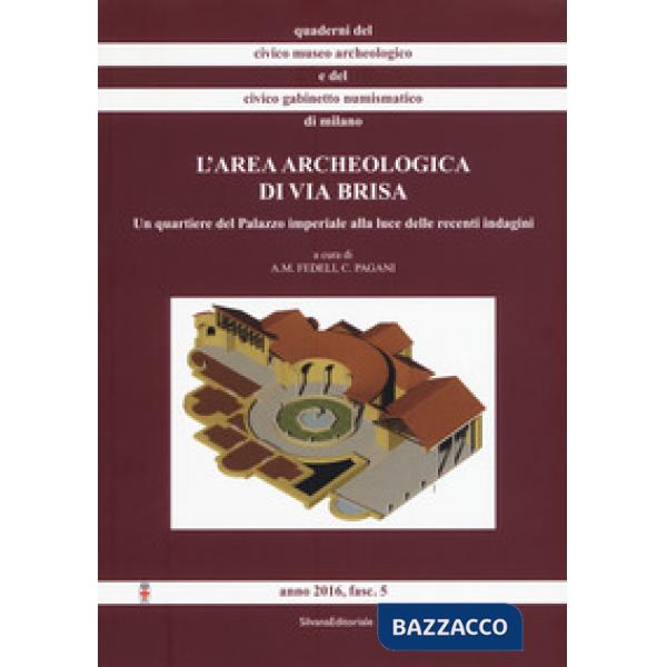 Area archeologica di via Brisa. Un quartiere del Palazzo imperiale alla luce delle recenti indagini. Con 11 Tavola illustrata (L