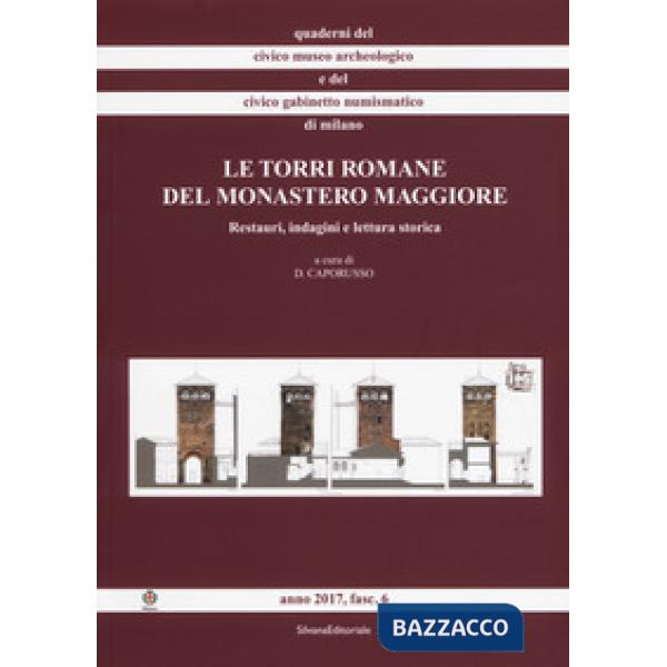 Torri romane del Monastero Maggiore. Restauri, indagini e lettura storica. Ediz. a colori (Le)