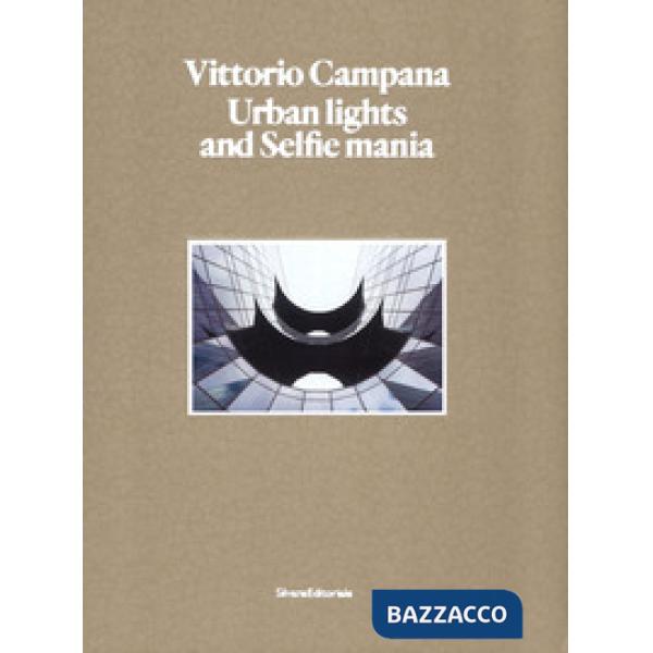 Vittorio Campana. Urban lights and selfie mania. Catalogo della mostra (Milano, 22 novembre 2017-28 gennaio 2018). Ediz. illustr