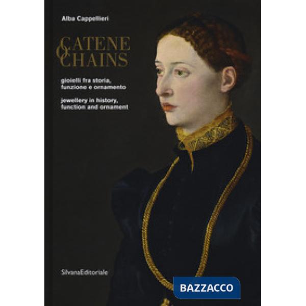 Catene. Gioielli fra storia, funzione e ornamento. Ediz. italiana e inglese