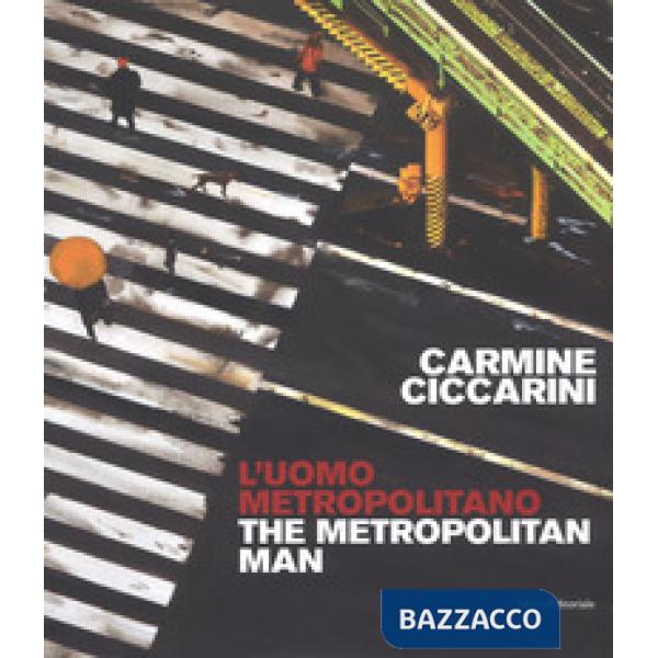 Carmine Ciccarini. L'uomo metropolitano. Ediz. italiana e inglese