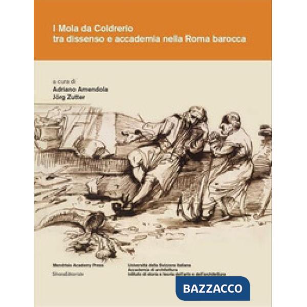 Mola di Coldrerio tra dissenso e accademia nella Roma barocca. Ediz. illustrata (I)