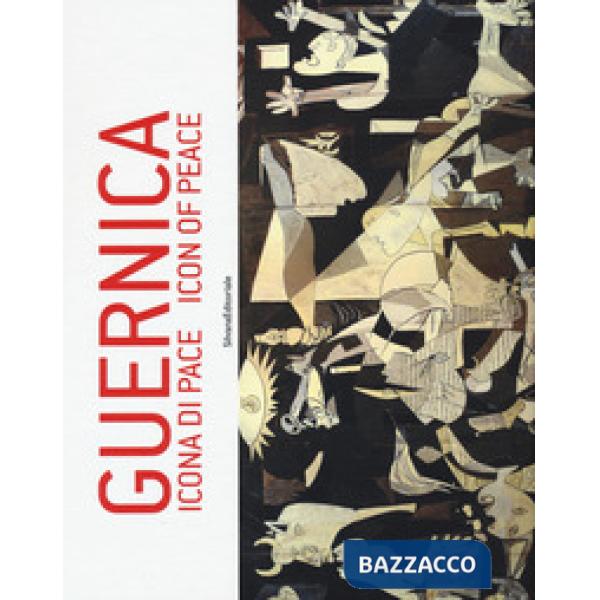 Guernica. Icona di pace. Catalogo della mostra (Roma, 18 dicembre 2017-5 gennaio 2018 Pieve di Cento, 14 gennaio-3 marzo 2018).