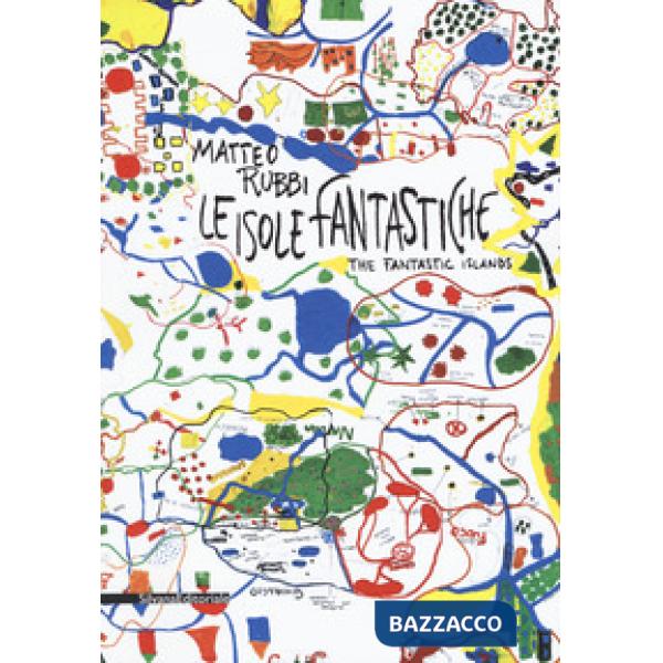 Matteo Rubbi. Le isole fantastiche. Ediz. italiana e inglese