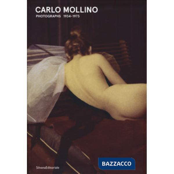 Carlo Mollino. Fotografie 1934-1973. Catalogo della mostra (Torino, 18 gennaio-13 maggio 2018). Ediz. italiana e inglese