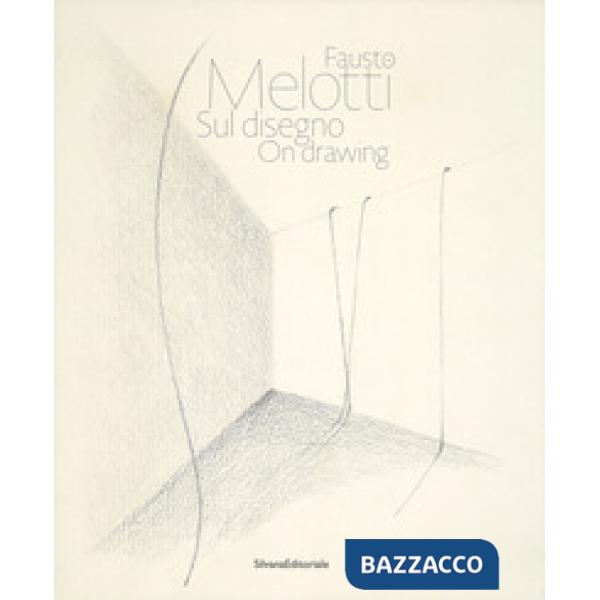 Fausto Melotti. Sul disegno. Catalogo della mostra (Milano, 15 gennaio-28 febbraio 2018). Ediz. italiana e inglese