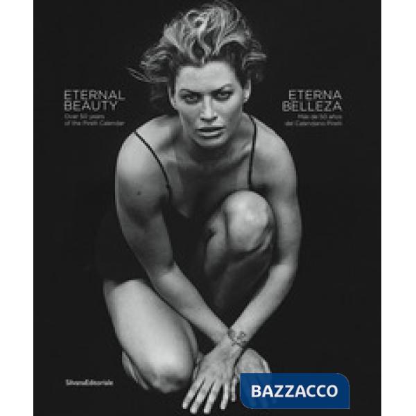 Eternal beauty over 50 years of the Pirelli calendar. Ediz. inglese e spagnola