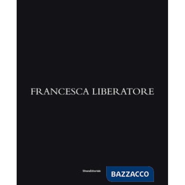 Francesca Liberatore. Ediz. italiana, inglese, francese e cinese