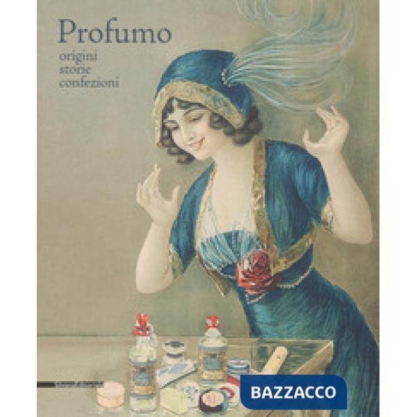 Profumo. Origini, storie, confezioni. Catalogo della mostra (Torino, 15 febbraio-21 maggio 2018). Ediz. a colori
