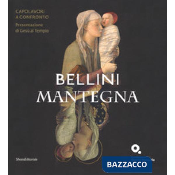 Bellini-Mantegna. Capolavori a confronto. Presentazione di Gesù al tempio. Catalogo della mostra (Venezia, 20 marzo 2018-1 lugli