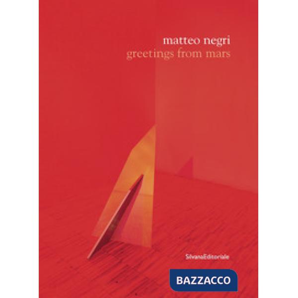 Matteo Negri. Greetings from Mars. Catalogo della mostra (Lissone, 3 marzo-15 aprile 2018). Ediz. italiana e inglese